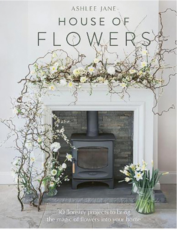 House of Flowers by Ashlee Jane, £25 Quercus Publishing